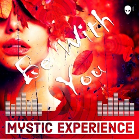 MYSTIC EXPERIENCE - BE WITH YOU